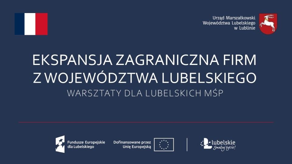 Ekspansja zagraniczna firm z województwa lubelskiego na rynek francuski. Warsztaty dla MŚP