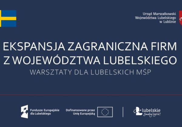 Ekspansja zagraniczna firm z województwa lubelskiego na rynek szwedzki. Warsztaty dla MŚP